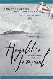 Hazelet's Journal a Riveting Alaska Gold Rush Saga : Backpack Tested, Wifi Not Required cover image