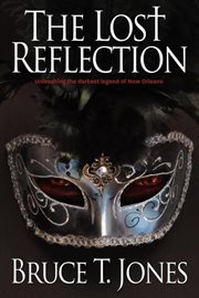 The lost reflection : unleashing the darkest legend of New Orleans cover image