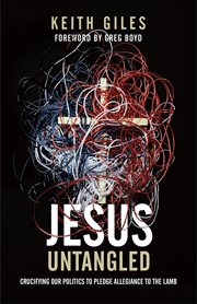 Jesus untangled : crucifying our politics to pledge allegiance to the lamb cover image