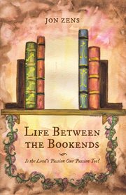 Life between the bookends : Is the Lord's passion our passion too? cover image