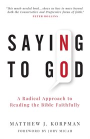 Saying no to god. A Radical Approach to Reading the Bible Faithfully cover image