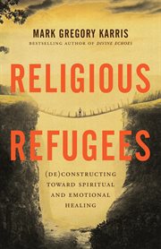 Religious refugees. (De)Constructing Toward Spiritual and Emotional Healing cover image