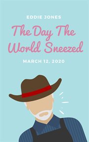The day the world sneezed. March 12, 2020 cover image