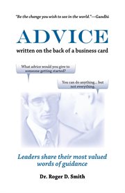 Advice Written on the Back of a Business Card : Leadership Share Their Most Valued Words of Guidance cover image