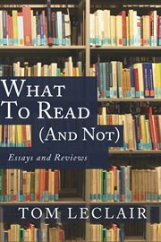 What to read (and not): essays and reviews cover image