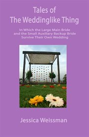 Tales of the weddinglike thing. In Which the Large Main Bride and the Small Auxiliary Backup Bride Survive Their Own Wedding cover image