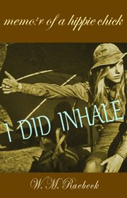 I did inhale. Memoir of a Hippie Chick cover image