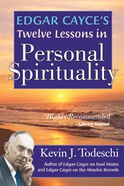 Edgar Cayce's twelve lessons in personal spirituality cover image