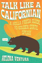 Talk like a Californian : a hella fresh guide to golden state speak cover image