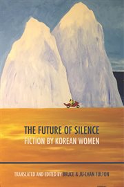 The future of silence : fiction by Korean women cover image