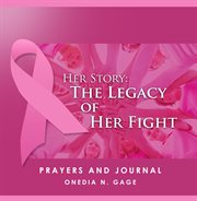 Her story prayers and journal. The Legacy of Her Fight cover image