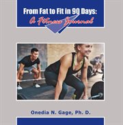 From fat to fit in 90 days. A Fitness Journal cover image