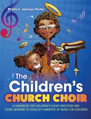 The children's church choir. A Handbook for Children's Choir Directors and Those Desiring to Develop A Ministry of Music for Chil cover image