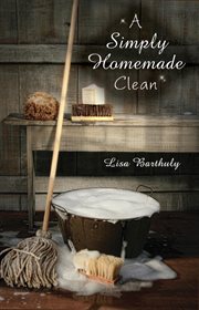 Simply homemade clean : how to make your own cleaning products cover image