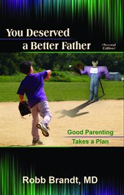 You deserved a better father : good parenting takes a plan cover image