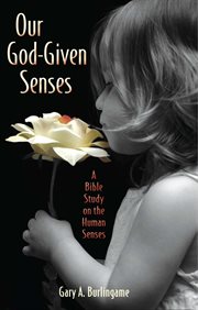 Our god-given senses. An Introduction to the Nine Human Senses Integrated with a Study of the Bible cover image