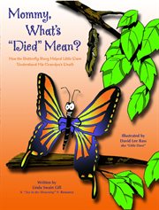 Mommy, what's 'died' mean? : how the butterfly story helped little Dave understand his grandpa's death cover image