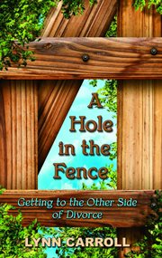 A hole in the fence : getting to the other side of divorce cover image