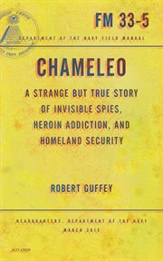 Chameleo : a strange but true story of invisible spies, heroin addiction, and homeland security cover image