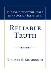 Reliable truth : the validity of the Bible in an age of skepticism cover image