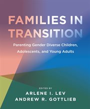 Families in transition : parenting gender diverse children, adolescents, and young adults cover image
