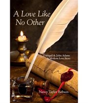 A love like no other. Abigail and John Adams, a Modern Love Story cover image