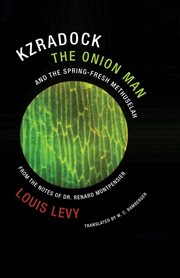 KZRADOCK THE ONION MAN AND THE SPRING-FRESH METHUSELAH : from the notes of Dr. Renard de Montpensier cover image