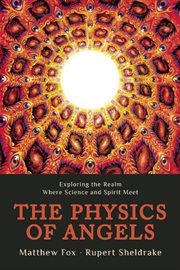 The physics of angels: exploring the realm where science and spirit meet cover image