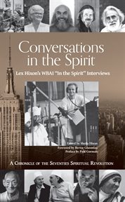 Conversations In the Spirit: Lex Hixon's WBAI "In the Spirit" interviews : a chronicle of the seventies spiritual revolution cover image