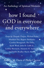 How I found God in everyone and everywhere : an anthology of spiritual memoirs cover image