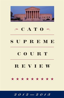 Cover image for Cato Supreme Court Review, 2012-2013