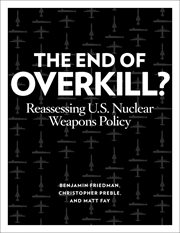 The end of overkill? : reassessing U.S. nuclear weapons policy cover image