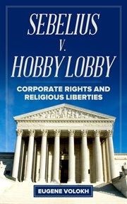 Sebelius v. Hobby Lobby: corporate rights and religious liberties cover image