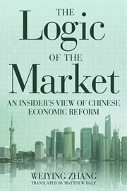 The logic of the market : an insider's view of Chinese economic reform cover image