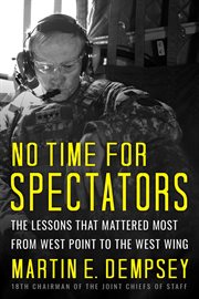 No time for spectators : the lessons that mattered most from West Point to the West Wing cover image