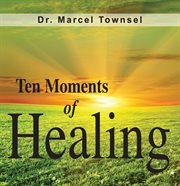 Ten moments of healing cover image