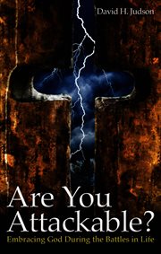 Are you attackable?. Embracing God During the Battles In Life cover image