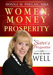 Women, money & prosperity : a sister's perspective on how to retire well cover image