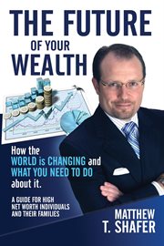 The future of your wealth: how the world is changing and what you need to do about it. A Guide for High Net Worth Individuals and Families cover image