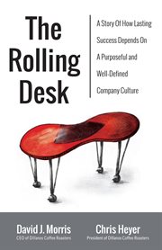 The rolling desk : a story of how lasting success depends on a purposeful and well-defined company culture cover image