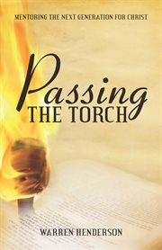 Passing the torch: mentoring the next generation for christ cover image