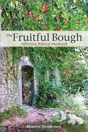 The fruitful bough: affirming biblical manhood cover image