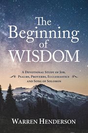 The beginning of wisdom. A Devotional Study of Job, Psalms, Proverbs, Ecclesiastes, and Song of Solomon cover image