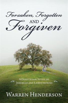 Cover image for Forsaken, Forgotten and Forgiven - A Devotional Study of Jeremiah and Lamentations