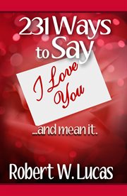 231 ways to say I love you ... and mean it! cover image