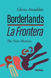 Borderlands / La Frontera : The New Mestiza cover image