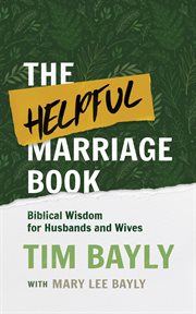 The helpful marriage book. Biblical Wisdom for Husbands and Wives cover image