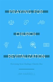 Praying for church revitalization. Overcoming Seven Challenges Churches Face cover image