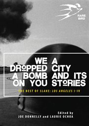 We dropped a bomb on you: a city and its stories : the best of Slake I-IV, Los Angeles cover image