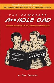 Complete a**hole dad: random musings of an inappropriate parent cover image
